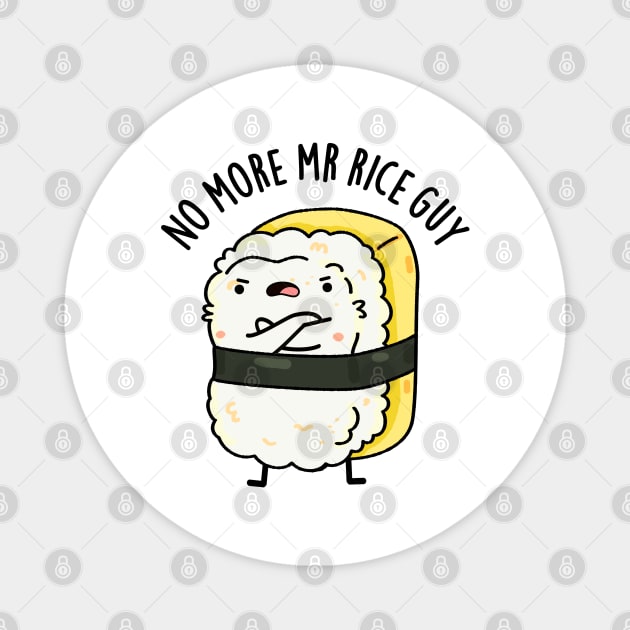 No More Mr Rice Guy Cute Sushi Pun Magnet by punnybone